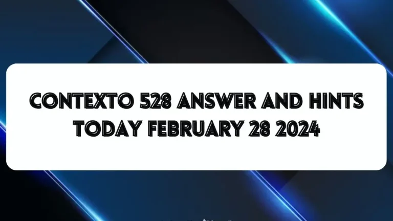 Contexto 528 Answer And Hints Today February 28 2024