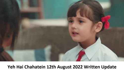 Yeh Hai Chahatein (YHC) 12th August 2022 Written Update, Upcoming Twists In Yeh Hai Chahatein (YHC)