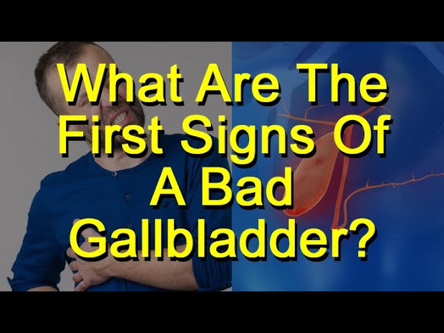 What Are The First Signs Of A Bad Gallbladder